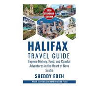 HALIFAX TRAVEL GUIDE: Explore History, Food, and Coastal Adventures in the Heart of Nova Scotia