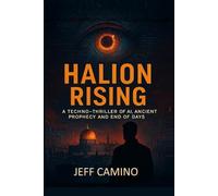 HALION Rising: A Techno-Thriller of AI, Ancient Prophecy, and End of Days