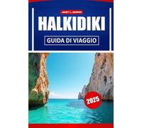 Halkidiki Guida Di Viaggio 2025: Scopri la cultura locale, i luoghi da non perdere, le migliori spiagge e consigli pratici per un indimenticabile viaggio in Grecia