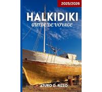 HALKIDIKI GUIDE DE VOYAGE 2025/2026: Découvrez les meilleures plages, villages, gastronomie et joyaux cachés des trois péninsules grecques