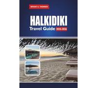 HALKIDIKI TRAVEL GUIDE 2025-2026: Explore Top Beaches, Itineraries, Hidden Gems, Local Food, Day Trips, and Travel Tips