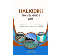 HALKIDIKI TRAVEL GUIDE 2025: Your Essential Guide to Beaches, Villages, History & Hidden Gems in Northern Greece