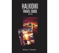 HALKIDIKI TRAVEL GUIDE 2026: Explore Greece’s Hidden Peninsula: Mount Athos, Diaporos Island, Ancient Stagira Beaches, Villages Festivals, Insider ... of Aristotle from Kassandra to Sithonia.