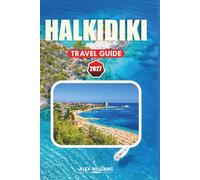 HALKIDIKI TRAVEL GUIDE 2027: Explore Resorts, Hidden Gems, Day Trips, Outdoor Adventures, Local Attractions, Itineraries and Essential Travel Tips for an Unforgettable Gr scape