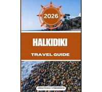 HALKIDIKI TRAVEL GUIDE: Explore Must-see Destinations, Hidden Gems, Authentic Experiences, and Travel Smarter.