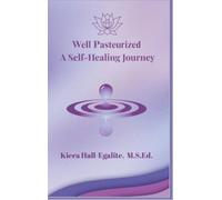 Hall-Egalite , Kiera Well Pasteurized. A Self Healing Journey Book NUOVO