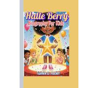 Halle Berry Biography For Kids: The True Story of a Girl Who Followed Her Heart