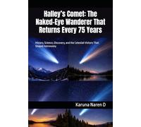 Halley’s Comet: The Naked-Eye Wanderer That Returns Every 75 Years: History, Science, Discovery, and the Celestial Visitors That Shaped Astronomy