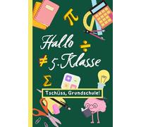 Hallo 5. Klasse! Tschüss, Grundschule!: Notizbuch A5 | Ideal zum Schulstart in die 5. Klasse oder ins Gymnasium