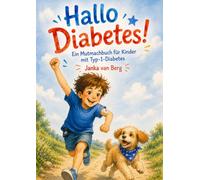 Hallo Diabetes!: Ein Mutmachbuch für Kinder mit Typ-1-Diabetes - Diabetes verstehen, Ängste abbauen und den Alltag mutig meistern für 5 bis 10 jährige Kinder