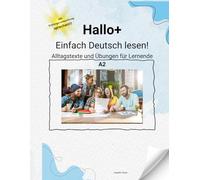 Hallo+ Einfach Deutsch lesen: Alltagstexte und Übungen für Lernende A2