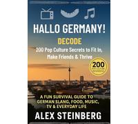 Hallo Germany Decode: 200 Pop Culture Secrets to Fit In, Make Friends & Thrive: A Fun Survival Guide to German Slang, Food, Music, TV & Everyday Life