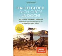 Hallo Glück, dich gibt's ja doch!: Wie ich mit meinem Sohn auf dem Fahrrad einmal quer durch Europa fuhr - Vertraue ins Leben und die richtigen Türen öffnen sich