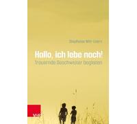 Hallo, ich lebe noch!: Trauernde Geschwister begleiten