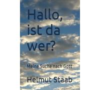 Hallo, ist da wer?: Meine Suche nach Gott