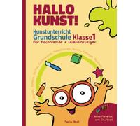 Hallo Kunst Kunstunterricht Grundschule Klasse 1 - Für Fachfremde + Quereinste