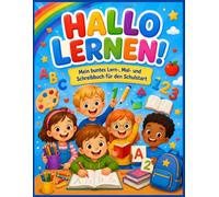 Hallo Lernen!: Mein buntes Lern-, Mal- und Schreibbuch für den Schulstart