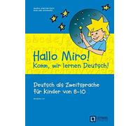 Hallo Miro! Komm, wir lernen Deutsch - Deutsch als Zweitsprache für Kinder von 8-10 - A1: Übungsbuch mit Lösungsschlüssel