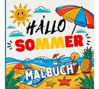 Hallo Sommer Malbuch: Ein sommerliches Mal- und Entspannungsbuch. Entspannt mit einem Hauch von Sonnenschein und Freude. Ideal für Urlaub, entspannte Nachmittage oder Ausflüge