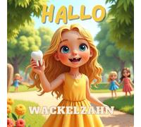 Hallo Wackelzahn: Eine liebevoll erzählte Zahnfee-Geschichte über den ersten ausgefallenen Zahn, kindliche Magie und die Freude auf die allererste goldene Zahnfeemünze