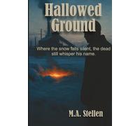 Hallowed Ground: Hallowed Ground: A Requiem for the Fallen, A haunting conclusion to the Casey Halloway saga, where the snow hides the ashes-and the ground remembers every sin buried beneath it.