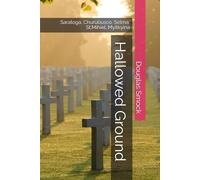 Hallowed Ground: Saratoga, Churubusco, Selma, St.Mihiel, Myitkyina
