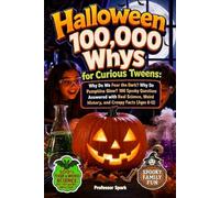 Halloween 100,000 Whys for Curious Tweens: Why do we Fear the Dark? Why do Pumpkins Glow? 100 Spooky Questions answered with Real Science, Weird History and Creepy Facts