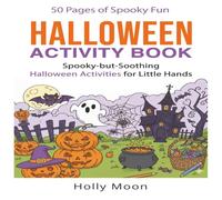 Halloween Activity Book: 50 Pages of Spooky Fun: Spooky-but-Soothing Halloween Activities for Little Hands