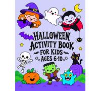 Halloween Activity Book for Kids Ages 6-10: Spooky Silly Puzzles, Cut & Paste, Monster Math & Logic Games, Drawing & Coloring Pages, Creative Activities with a Certificate of Completion
