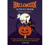 HALLOWEEN ACTIVITY BOOK FOR KIDS AND ADULTS: 75+ Pages of Coloring, Mazes, Word Search, Sudoku and Creative Drawing Prompts for Spooky Fun
