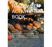 Halloween Activity Book: Spooky Games, Crafts, and Puzzles to Delight Young Ghouls and Goblins Ages 6+. Suitable for ages 6 and above. Halloween Puzzle book including bonus pages.