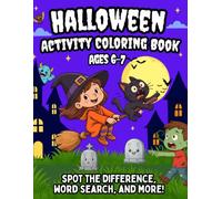 Halloween Activity Coloring Book: 50 Fun Activities for Kids Ages 6-7 featuring; Spot the Difference, Mazes, Word Search, Word Fill-Ins & Coloring