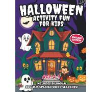HALLOWEEN ACTIVITY FUN FOR KIDS AGES 4-7: Coloring, mazes, dot-to-dot, and bilingual word searches.