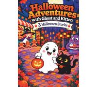 Halloween Adventures With Ghost And Kitten: Three Magical Ghost Stories About Friendship, Courage, Kindness, and Heartwarming Adventures for Children