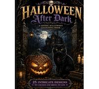 Halloween After Dark: A Gothic Halloween Colouring Book with 25 Intricate Designs to Colour and Bring to Life
