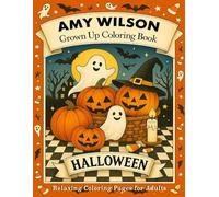 Halloween: An Amy Wilson Grown Up Coloring Book: Relaxing Coloring Pages for Adults - Pumpkins, Haunted Houses, and Spooky Fun Designs for Stress Relief, Mindfulness, and Creativity