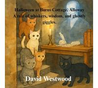 Halloween at Burns Cottage, Alloway A tale of whiskers, wisdom, and ghostly giggles