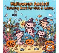 Halloween Axolotl Coloring Book for Kids & Adults