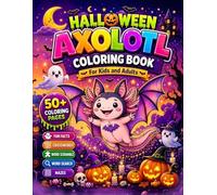 Halloween Axolotl Coloring Book for Kids, Teens & Adults : Bold and Easy Coloring Book: Stress Relieving 50+ Cute Halloween Coloring Pages with ... Scrambles, Word Searches & Crossword Puzzles