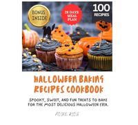Halloween Baking Recipes Cookbook: Spooky, Sweet, and Fun Treats to Bake for the Most Delicious Halloween Ever