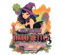 Halloween Bikini Bettys Wicked Witches - Volume 1 of 10 - Adult Coloring Book: Halloween themed coloring book series of wickedly witchy Bikini Bettys ... up concoctions for your coloring pleasure.