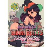 Halloween Bikini Bettys Wicked Witches - Volume 5 of 10 - Adult Coloring Book: Halloween themed coloring book series of wickedly witchy Bikini Bettys ... up concoctions for your coloring pleasure.