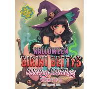 Halloween Bikini Bettys Wicked Witches - Volume 7 of 10 - Adult Coloring Book: Halloween themed coloring book series of wickedly witchy Bikini Bettys ... up concoctions for your coloring pleasure.