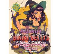 Halloween Bikini Bettys Wicked Witches - Volume 8 of 10 - Adult Coloring Book: Halloween themed coloring book series of wickedly witchy Bikini Bettys ... up concoctions for your coloring pleasure.
