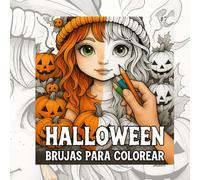 HALLOWEEN: BRUJAS PARA COLOREAR. MAS DE 30 BRUJITAS MÁGICAS , CALABAZAS Y ESCENAS ENCANTADAS PARA ADULTOS CON PÁGINAS EN BLANCO PARA EVITAR QUE LA TINTA TRASPASE.