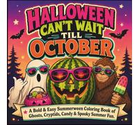 HALLOWEEN CAN’T WAIT TILL OCTOBER: A Bold & Easy Summerween Coloring Book of Ghosts, Cryptids, Candy & Spooky Summer Fun