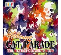 Halloween Cat Parade The Reverse Coloring Book: Spooky Cats, Jack O Lanterns, Haunted Houses, and Whimsical Halloween Scenes