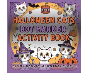 Halloween Cats Dot Marker Activity Book: 50 Cute & Spooky Dot Art Pages for Kids Ages 3-5