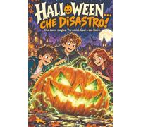 HALLOWEEN...CHE DISASTRO!: Una zucca magica. Tre amici. Guai a non finire.