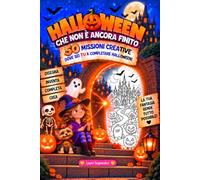 HALLOWEEN CHE NON È ANCORA FINITO!: 50 missioni creative dove sei TU a completare Halloween! Disegna, inventa, crea, conquista le 5 Stelle e il Premio Finale - Ideale per bambini dai 6 ai 9 anni